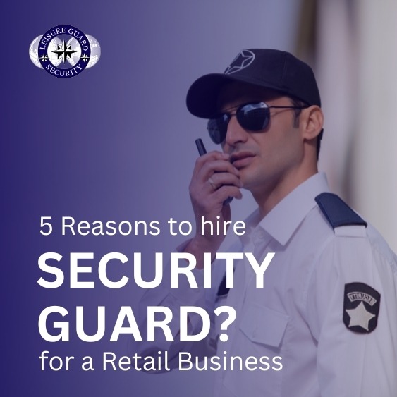 5 Reasons to Hire Security Guards for a Retail Business