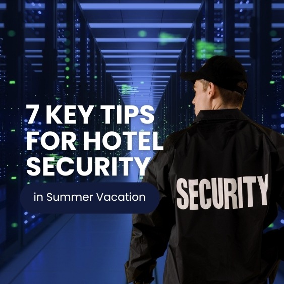 7 Key Tips For Hotel Security in Summer Vacation